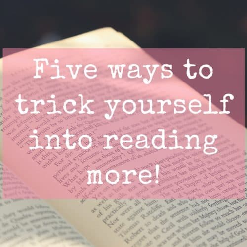 Five ways to trick yourself into reading more