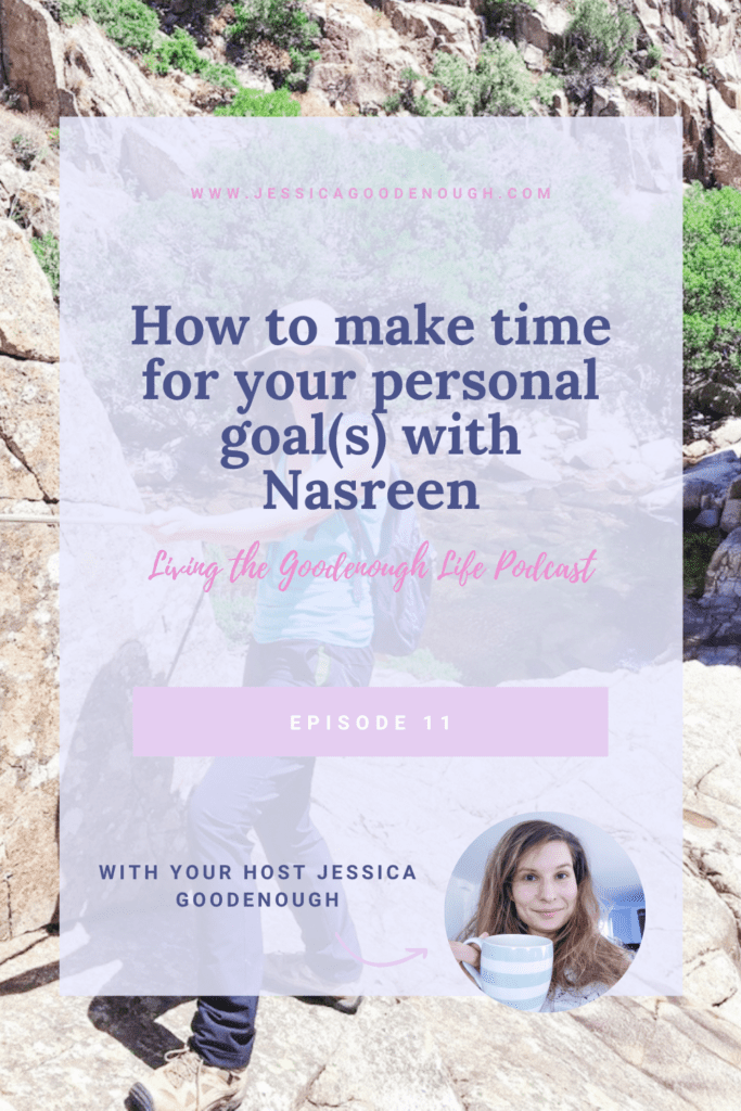 In this episode of the Living the Goodenough Life podcast, I interview Nasreen about how she makes time for her personal goals. This includes her personal development journey and what her non-negotiables are!
