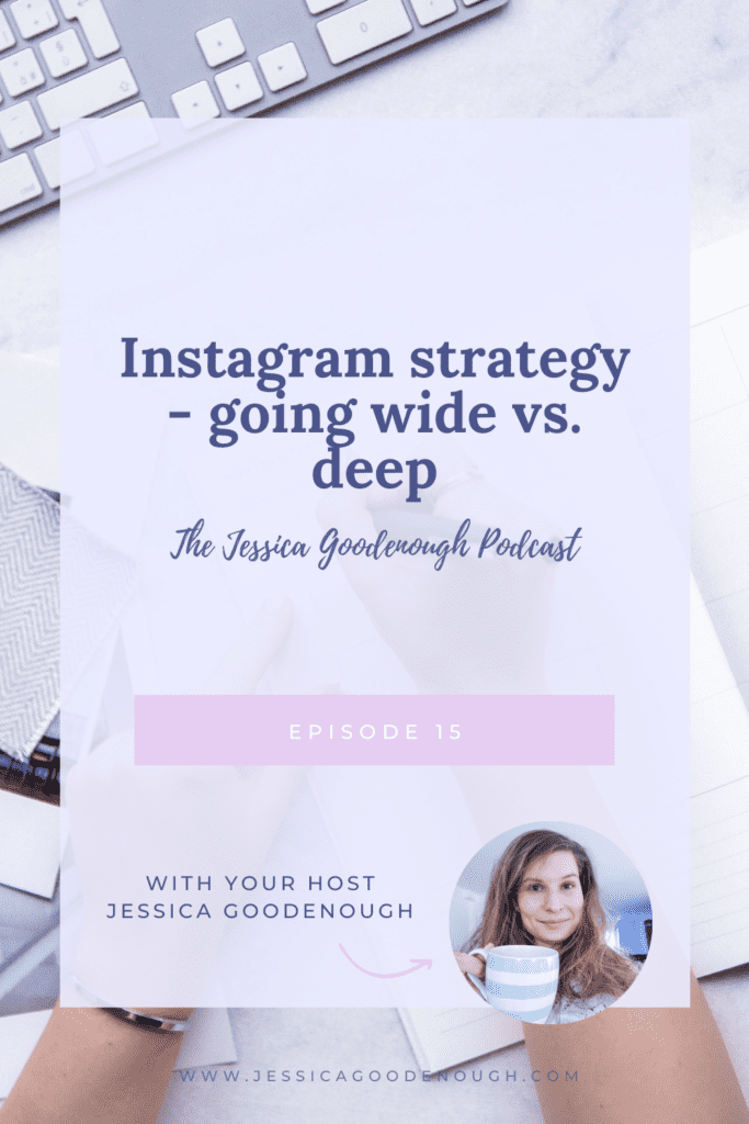 Instagram strategy - going wide vs. deep
The Jessica Goodenough Podcast
Episode 14
With your host Jessica Goodenough