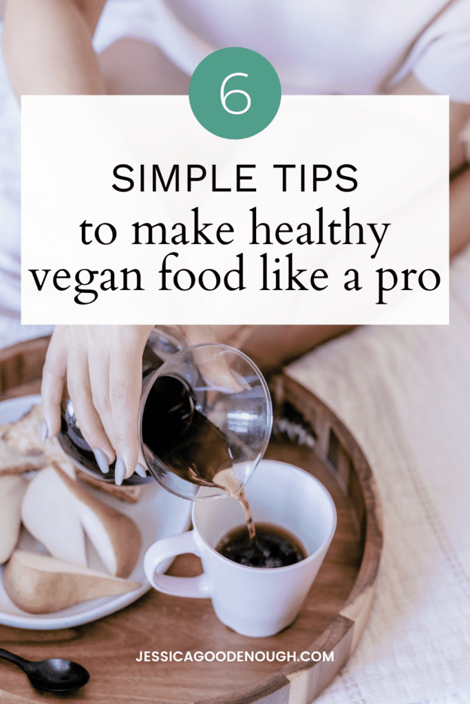 6 simple tips to make healthy vegan food like a pro